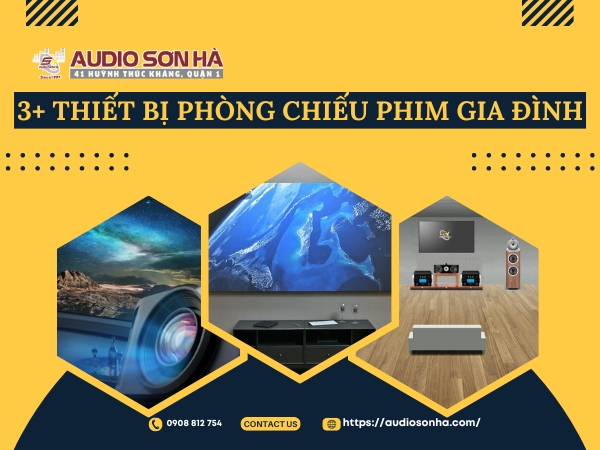 3+ Thiết bị phòng chiếu phim gia đình nhất định phải có