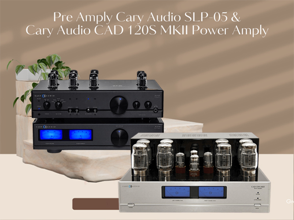 Đánh giá Pre Amply Cary Audio SLP-05 và Cary Audio CAD 120S MKII Power Amply