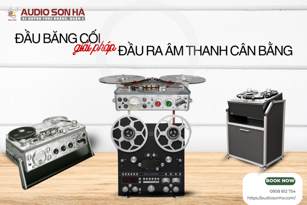 Đầu Băng Cối Cung Cấp Giải Pháp Cao Cấp Với Đầu Ra Âm Thanh Cân Bằng Tại Audio Sơn Hà