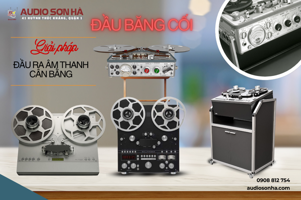 Đầu Băng Cối Cung Cấp Giải Pháp Cao Cấp Với Đầu Ra Âm Thanh Cân Bằng Tại Audio Sơn Hà
