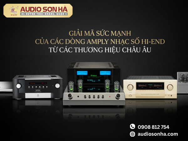 Giải mã sức mạnh của các dòng Amply nhạc số hi-end từ các thương hiệu Châu Âu