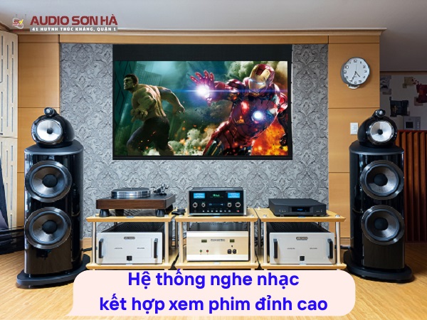 Hệ thống nghe nhạc kết hợp xem phim đỉnh cao