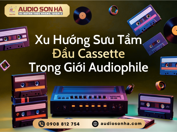 Xu Hướng Sưu Tầm Đầu Cassette Trong Giới Audiophile